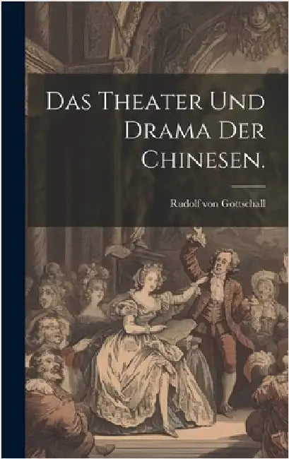 Das Theater und Drama der Chinesen. by Gottschall, Rudolf Von