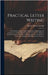 Practical Letter Writing: A Text Book Giving Complete Information Regarding The Construction, Forms, Punctuation, And Uses Of The Different Kind by Loomis, Henry Thomas