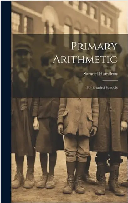 Primary Arithmetic: For Graded Schools by Hamilton, Samuel