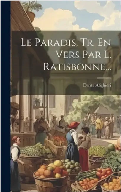 Le Paradis, Tr. En Vers Par L. Ratisbonne... by Alighieri, Dante