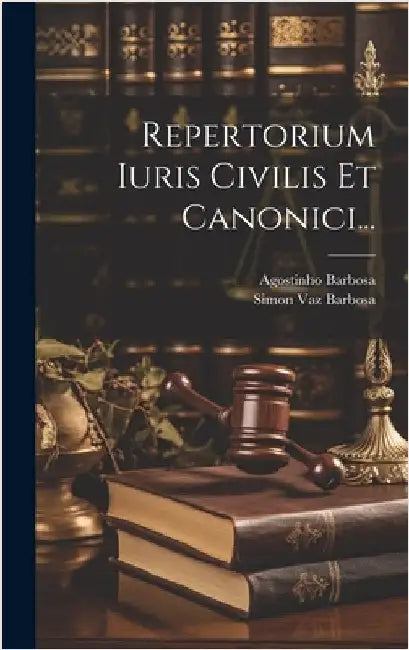 Repertorium Iuris Civilis Et Canonici... by Barbosa, Agostinho