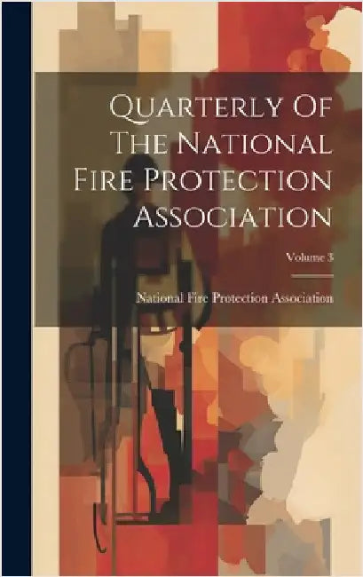 Quarterly Of The National Fire Protection Association; Volume 3 by National Fire Protection Association
