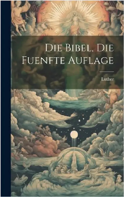 Die Bibel, die fuenfte Auflage by Luther