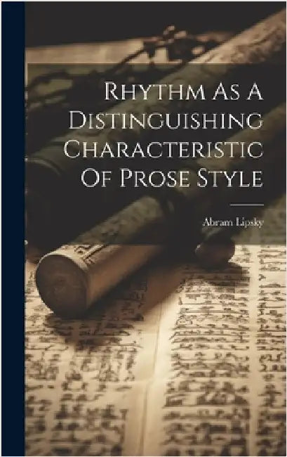 Rhythm As A Distinguishing Characteristic Of Prose Style by Lipsky, Abram
