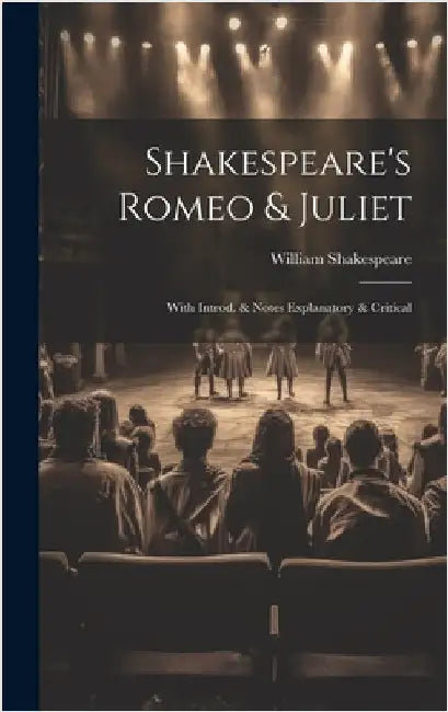 Shakespeare's Romeo & Juliet: With Introd. & Notes Explanatory & Critical by Shakespeare, William