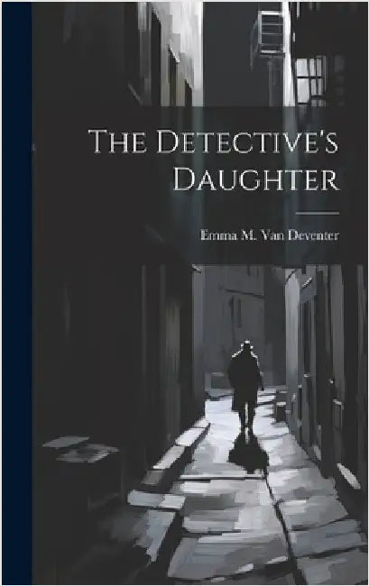 The Detective's Daughter by Emma M Van Deventer