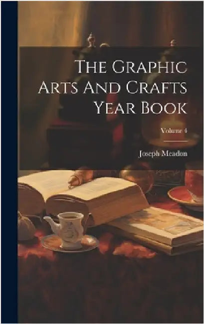 The Graphic Arts And Crafts Year Book; Volume 4 by Meadon, Joseph