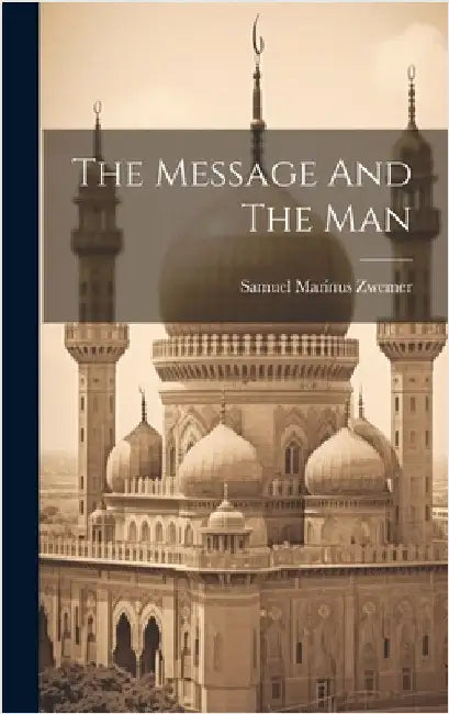 The Message And The Man by Zwemer, Samuel Marinus