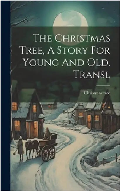 The Christmas Tree, A Story For Young And Old. Transl by Tree, Christmas