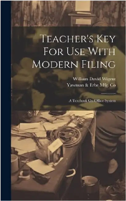 Teacher's Key For Use With Modern Filing: A Textbook On Office System by Yawman & Erbe Mfg Co