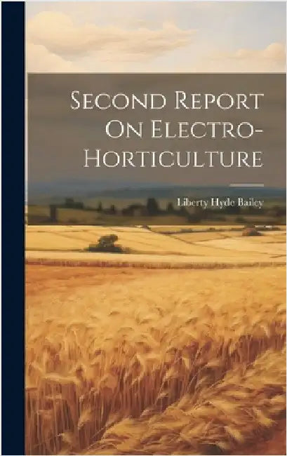 Second Report On Electro-horticulture by Bailey, Liberty Hyde