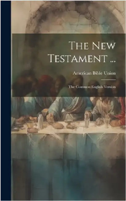 The New Testament ...: The Common English Version by Union, American Bible