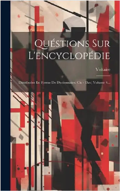 Quéstions Sur L'encyclopédie: Distribuées En Forme De Dictionnaire. Cic - Dav, Volume 4... by Voltaire