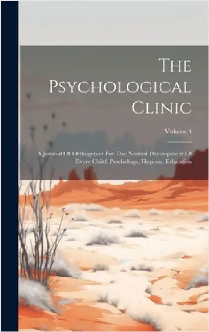 The Psychological Clinic: A Journal Of Orthogenics For The Normal Development Of Every Child. Psychology, Hygiene, Education; Volume 4 by Anonymous