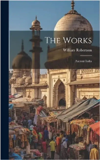 The Works: Ancient India by Robertson, William