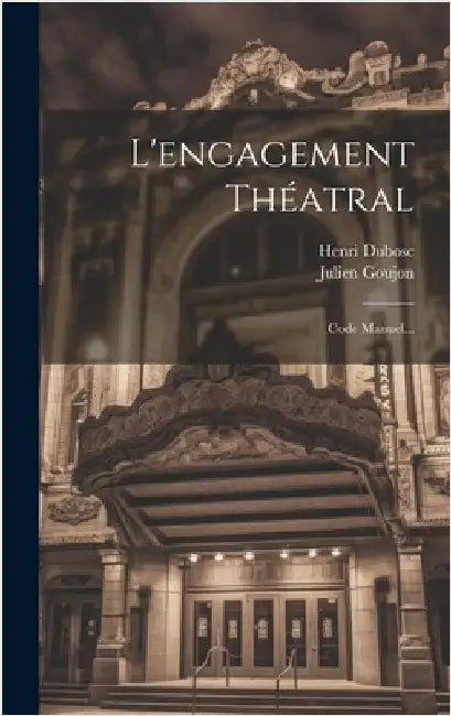 L'engagement Théatral: Code Manuel... by Dubosc, Henri