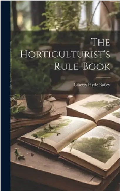 The Horticulturist's Rule-Book by Bailey, Liberty Hyde