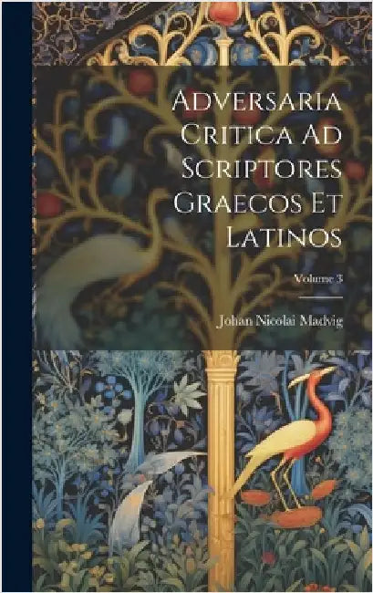 Adversaria Critica Ad Scriptores Graecos Et Latinos; Volume 3 by Madvig, Johan Nicolai