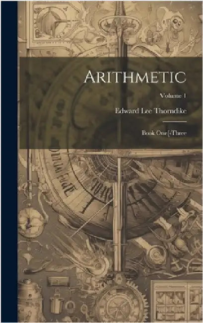Arithmetic: Book One[-Three; Volume 1 by Thorndike, Edward Lee