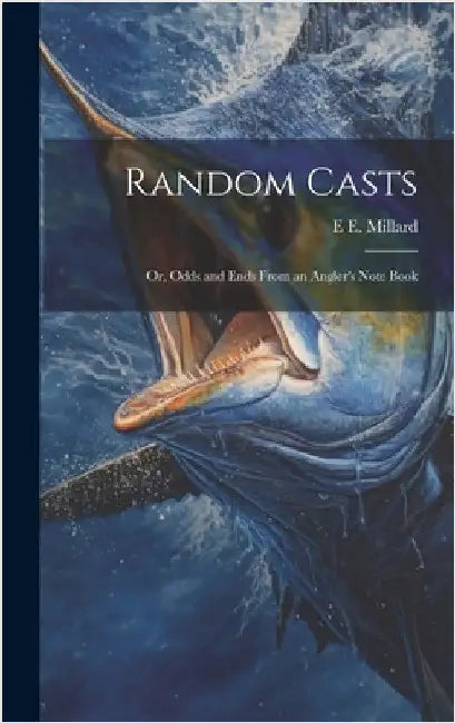 Random Casts; Or, Odds and Ends From an Angler's Note Book by Millard, E. E.