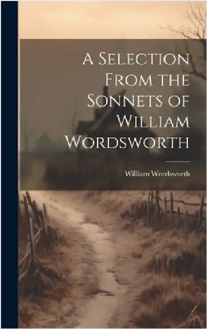 A Selection From the Sonnets of William Wordsworth by Wordsworth, William