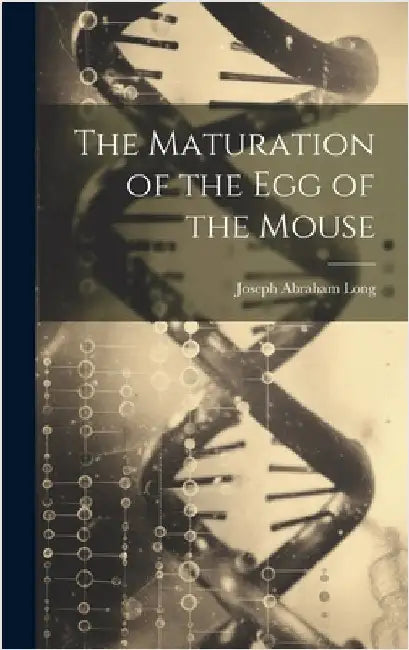The Maturation of the Egg of the Mouse by Long, Joseph Abraham