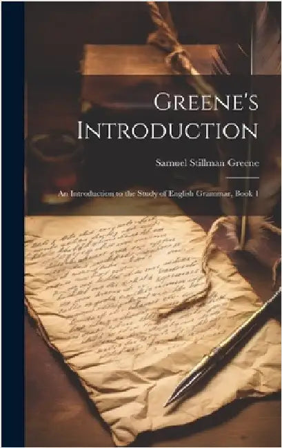 Greene's Introduction: An Introduction to the Study of English Grammar, Book 1 by Greene, Samuel Stillman