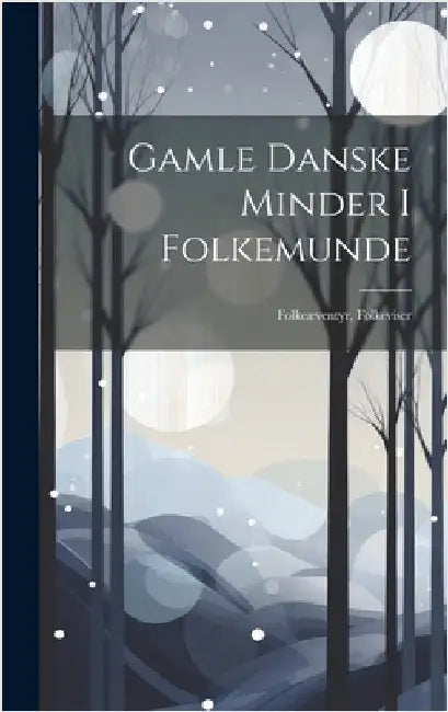 Gamle Danske Minder I Folkemunde: Folkeæventyr, Folkeviser by Anonymous