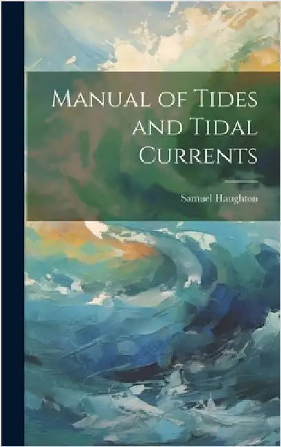 Manual of Tides and Tidal Currents by Haughton, Samuel