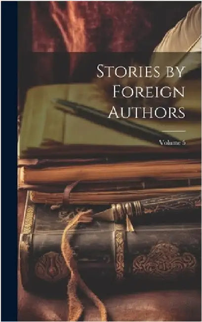 Stories by Foreign Authors; Volume 5 by Anonymous
