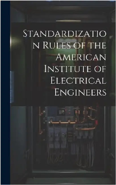Standardization Rules of the American Institute of Electrical Engineers by Anonymous