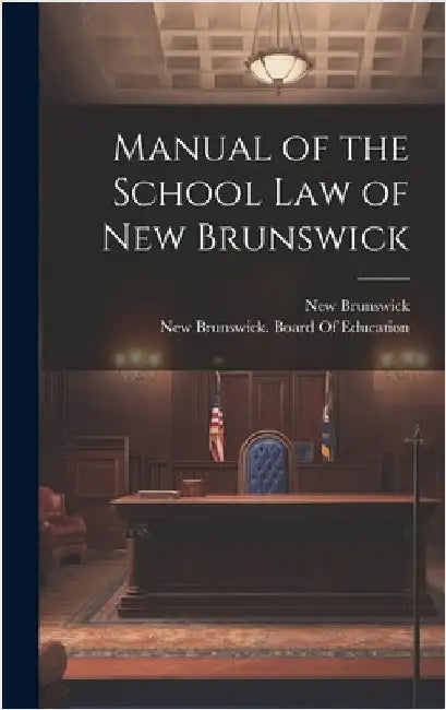 Manual of the School Law of New Brunswick by Brunswick, New