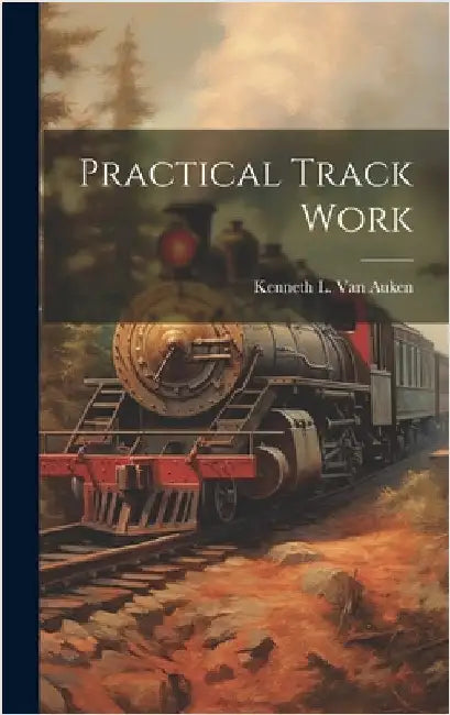 Practical Track Work by Van Auken, Kenneth L.