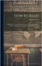 How to Read: A Drill Book for the Cultivation of the Speaking Voice, and for Correct and Expressive Reading. Adapted for the Use of Schools by Lewis, Richard