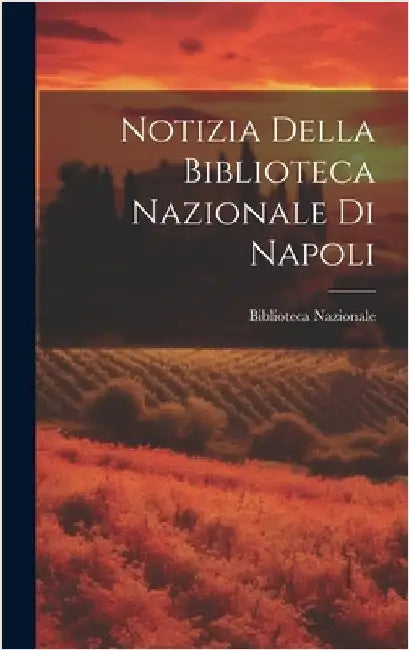 Notizia Della Biblioteca Nazionale Di Napoli by Biblioteca Nazionale (Naples, Italy)