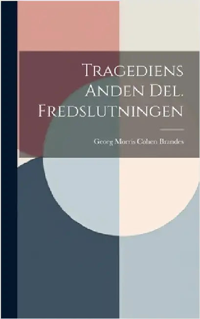 Tragediens Anden Del. Fredslutningen by Brandes, Georg Morris Cohen