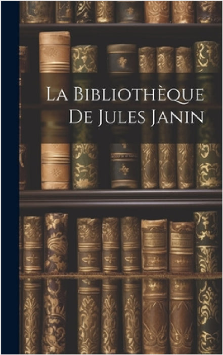La Bibliothèque De Jules Janin by Anonymous
