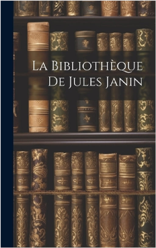 La Bibliothèque De Jules Janin by Anonymous