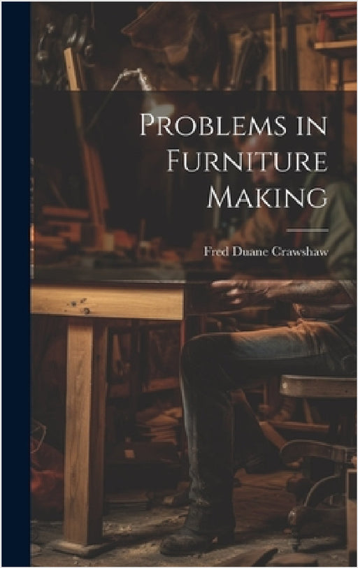 Problems in Furniture Making by Fred Duane Crawshaw