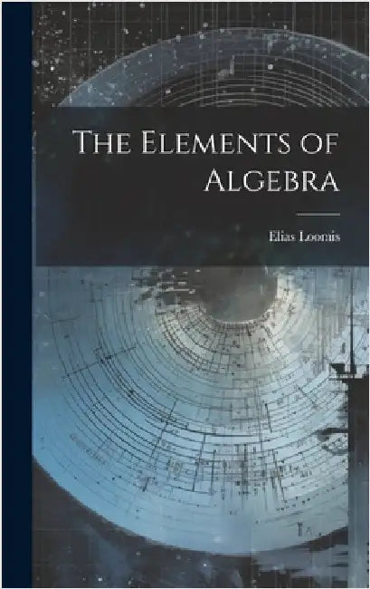 The Elements of Algebra by Loomis, Elias