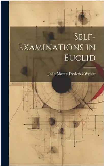 Self-Examinations in Euclid by Wright, John Martin Frederick