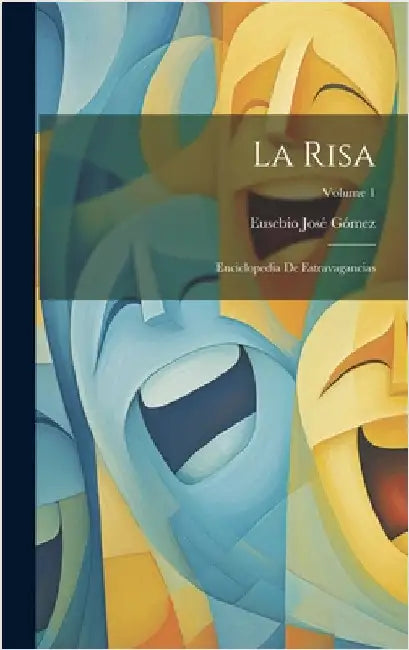 La Risa: Enciclopedia De Estravagancias; Volume 1 by Gómez, Eusebio José