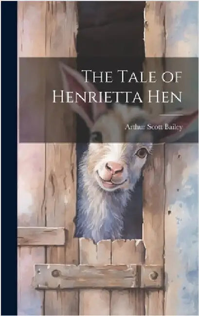 The Tale of Henrietta Hen by Bailey, Arthur Scott