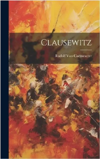 Clausewitz by Von Caemmerer, Rudolf