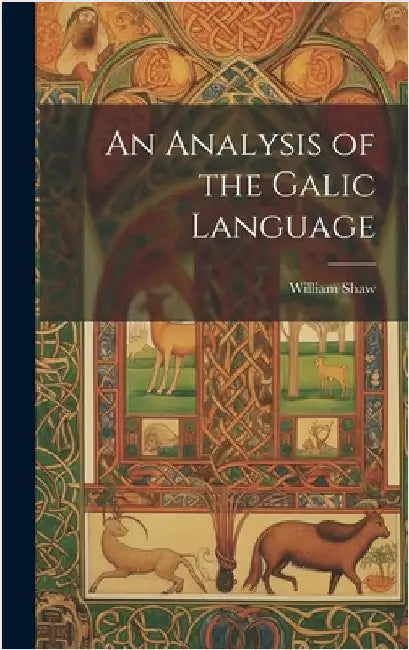 An Analysis of the Galic Language by Shaw, William