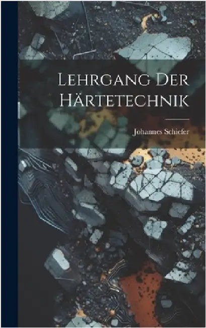 Lehrgang Der Härtetechnik by Schiefer, Johannes
