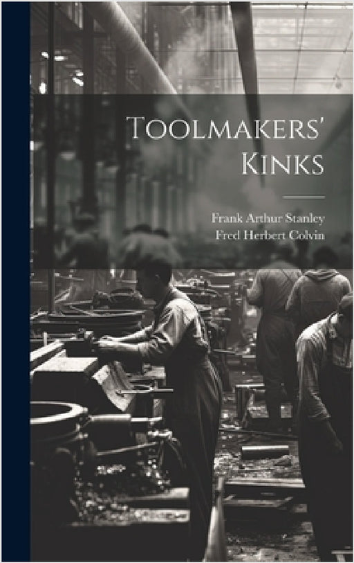 Toolmakers' Kinks by Fred Herbert Colvin, Frank Arthur Stanley