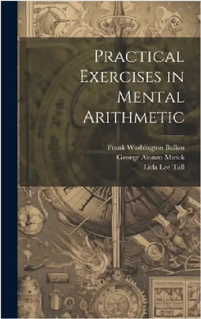 Practical Exercises in Mental Arithmetic by Mirick, George Alonzo