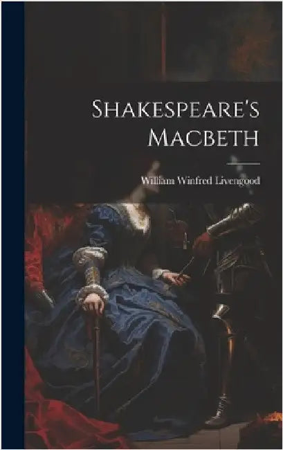 Shakespeare's Macbeth by Livengood, William Winfred