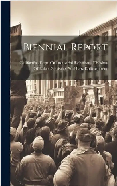 Biennial Report by California Dept of Industrial Relat